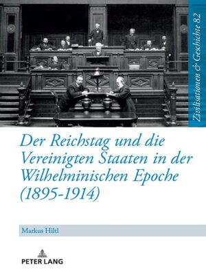 cover image of Der Reichstag und die Vereinigten Staaten in der Wilhelminischen Epoche (1895-1914)